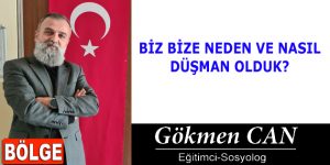 BİZ BİZE NEDEN VE NASIL DÜŞMAN OLDUK?