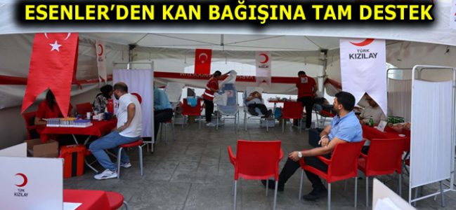 ESENLER’DEN KAN BAĞIŞINA TAM DESTEK