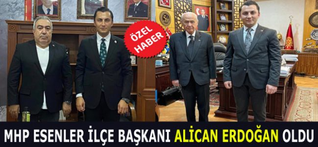 MHP ESENLER İLÇE BAŞKANI ALİCAN ERDOĞAN OLDU