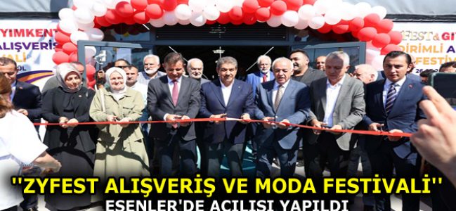 ”ZYFEST ALIŞVERİŞ VE MODA FESTİVALİ” AÇILIŞI ESENLER’DE YAPILDI