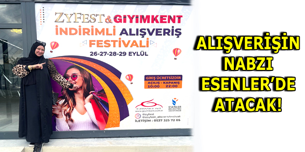 ALIŞVERİŞİN NABZI ESENLER’DE ATACAK