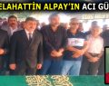 ÜNLÜ TÜRKÜCÜ SELAHATTİN ALPAY’IN ACI GÜNÜ