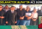 ÜNLÜ TÜRKÜCÜ SELAHATTİN ALPAY’IN ACI GÜNÜ