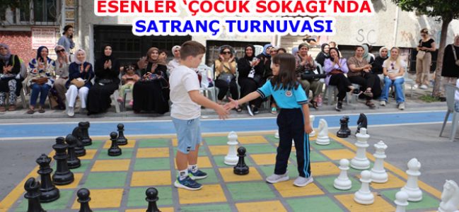 ESENLER ‘ÇOCUK SOKAĞI’NDA SATRANÇ TURNUVASI DÜZENLENDİ