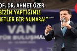 PROF. DR. AHMET ÖZER, “BİZİM YAPTIĞIMIZ HİZMETLER BİR NUMARA!”