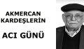 AKMERCAN KARDEŞLERİN ACI GÜNÜ