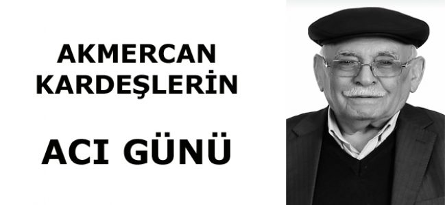 AKMERCAN KARDEŞLERİN ACI GÜNÜ