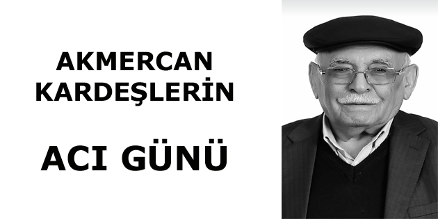 AKMERCAN KARDEŞLERİN ACI GÜNÜ