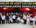 ESENLER’İN ÖZEL ÇOCUKLARI, YETENEKLERİNİ SERGİLEDİ