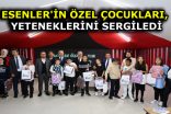 ESENLER’İN ÖZEL ÇOCUKLARI, YETENEKLERİNİ SERGİLEDİ