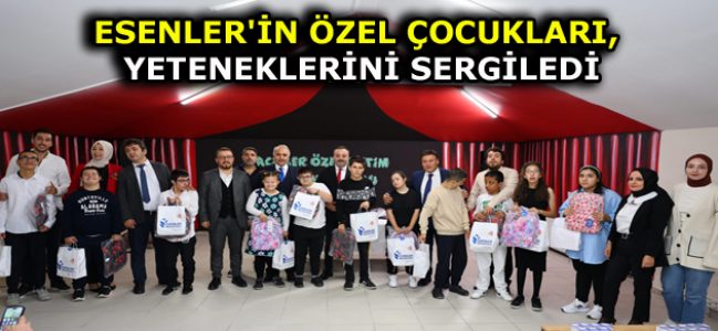 ESENLER’İN ÖZEL ÇOCUKLARI, YETENEKLERİNİ SERGİLEDİ