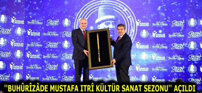 ”BUHÛRÎZÂDE MUSTAFA ITRÎ KÜLTÜR SANAT SEZONU” ESENLER’DE AÇILIŞI YAPILDI