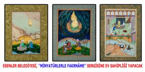 ESENLER BELEDİYESİ, ”MİNYATÜRLERLE FAKRNÂME” SERGİSİNE EV SAHİPLİĞİ YAPACAK