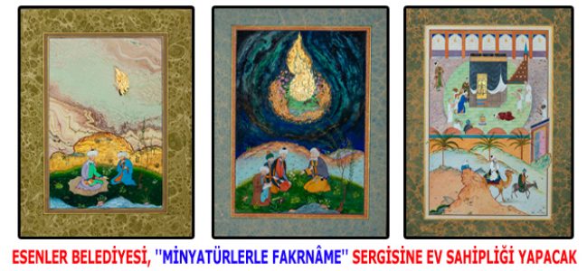 ESENLER BELEDİYESİ, ”MİNYATÜRLERLE FAKRNÂME” SERGİSİNE EV SAHİPLİĞİ YAPACAK