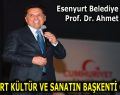 PROF. DR. AHMET ÖZER: “ESENYURT KÜLTÜR VE SANATIN BAŞKENTİ OLACAK”