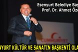 PROF. DR. AHMET ÖZER: “ESENYURT KÜLTÜR VE SANATIN BAŞKENTİ OLACAK”