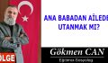 ANA BABADAN AİLEDEN UTANMAK MI?