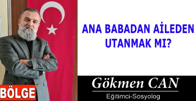 ANA BABADAN AİLEDEN UTANMAK MI?