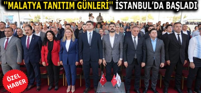 ”MALATYA TANITIM GÜNLERİ” İSTANBUL’DA BAŞLADI