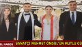 SANATÇI MEHMET ÖNDÜL OĞLU MERTCAN’I EVLENDİRDİ