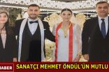 SANATÇI MEHMET ÖNDÜL OĞLU MERTCAN’I EVLENDİRDİ