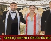 SANATÇI MEHMET ÖNDÜL OĞLU MERTCAN’I EVLENDİRDİ