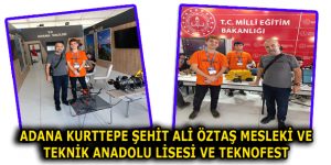 ADANA KURTTEPE ŞEHİT ALİ ÖZTAŞ MESLEKİ VE TEKNİK ANADOLU LİSESİ VE TEKNOFEST