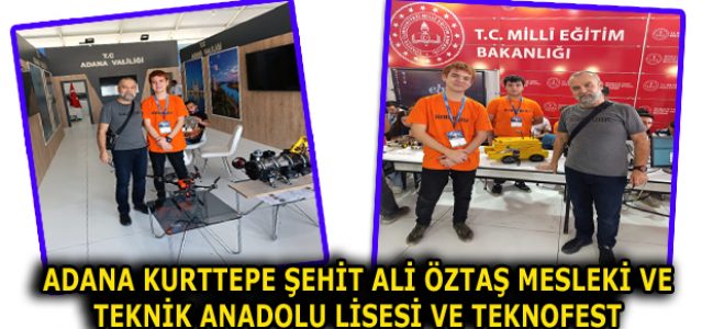 ADANA KURTTEPE ŞEHİT ALİ ÖZTAŞ MESLEKİ VE TEKNİK ANADOLU LİSESİ VE TEKNOFEST