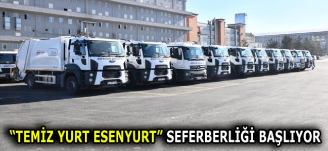 “TEMİZ YURT ESENYURT” SEFERBERLİĞİ BAŞLIYOR