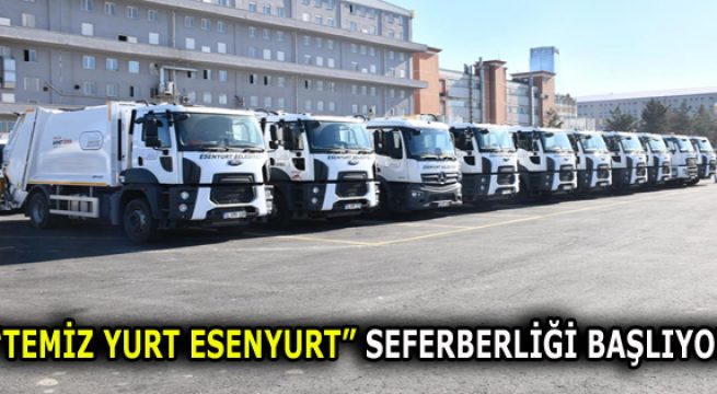 “TEMİZ YURT ESENYURT” SEFERBERLİĞİ BAŞLIYOR