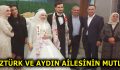 ÖZTÜRK VE AYDIN AİLESİNİN MUTLU GÜNÜ