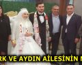 ÖZTÜRK VE AYDIN AİLESİNİN MUTLU GÜNÜ