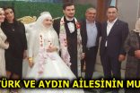 ÖZTÜRK VE AYDIN AİLESİNİN MUTLU GÜNÜ