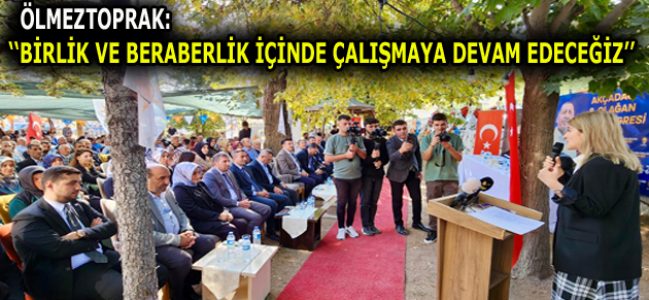 ÖLMEZTOPRAK: ”BİRLİK VE BERABERLİK İÇİNDE ÇALIŞMAYA DEVAM EDECEĞİZ”