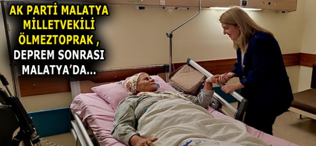 ÖLMEZTOPRAK, DEPREM HABERİ SONRASI MALATYA’YA GİTTİ