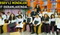 ESEV’İN MİNİK SANATÇILARI TRT EKRANLARINDA!