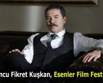 ESENLER FİLM FESTİVALİ’NİN JÜRİ BAŞKANI FİKRET KUŞKAN OLDU!