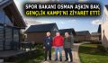 SPOR BAKANI OSMAN AŞKIN BAK, GENÇLİK KAMPI’NI ZİYARET ETTİ