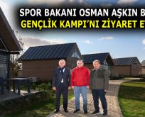 SPOR BAKANI OSMAN AŞKIN BAK, GENÇLİK KAMPI’NI ZİYARET ETTİ