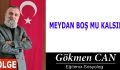 MEYDAN BOŞ MU KALSIN?