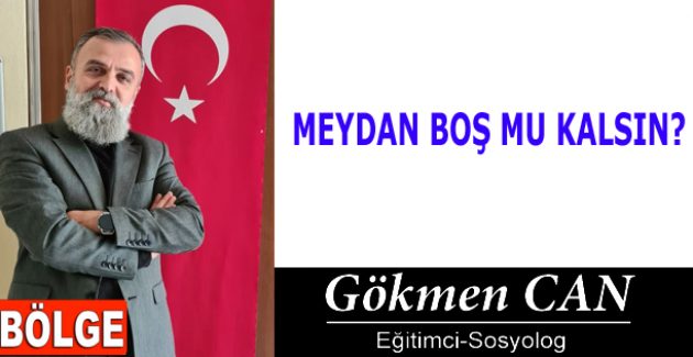 MEYDAN BOŞ MU KALSIN?