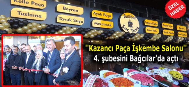 ”Kazancı Paça İşkembe Salonu” 4. şubesini Bağcılar’da açtı