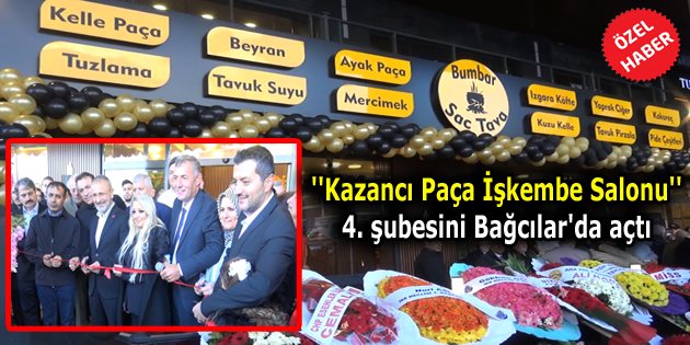 ”Kazancı Paça İşkembe Salonu” 4. şubesini Bağcılar’da açtı