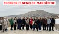 ESENLERLİ GENÇLER SOLUĞU MARDİN’DE ALDI