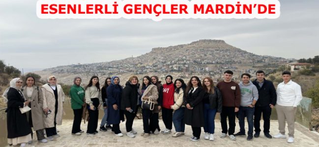 ESENLERLİ GENÇLER SOLUĞU MARDİN’DE ALDI