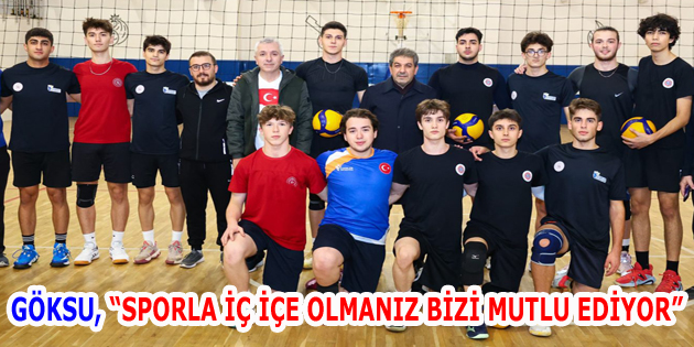 GÖKSU’DAN GENÇ VOLEYBOLCULARA ZİYARET