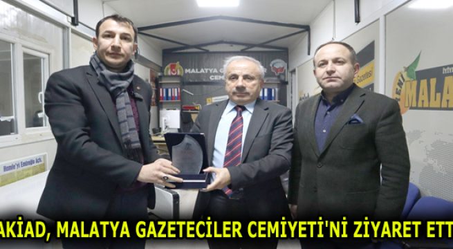 AKİAD, MALATYA GAZETECİLER CEMİYETİ’Nİ ZİYARET ETTİ