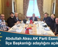 ABDULLAH AKSU, AK PARTİ ESENLER İLÇE BAŞKANLIĞI ADAYLIĞINI AÇIKLADI