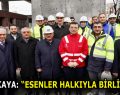 CEMAL KAYA: “ESENLER HALKIYLA BİRLİKTEYİZ”