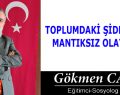 TOPLUMDAKİ ŞİDDET VE MANTIKSIZ OLAYLAR